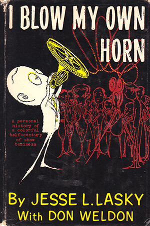 I Blow My Own Horn by Jesse L. Lasky